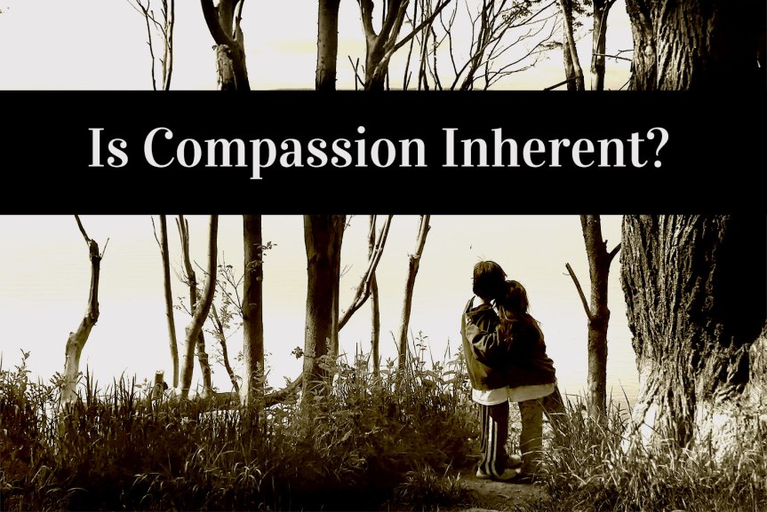Is Compassion Inherent? – September Prompts for #1000Speak